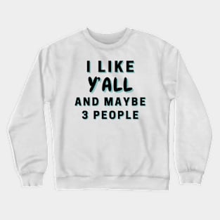 I Like Y’all And Maybe 3 People Crewneck Sweatshirt